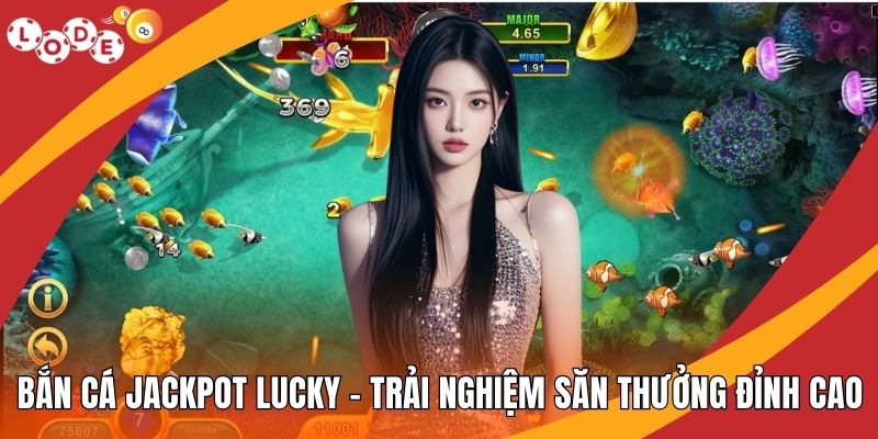 Bắn Cá Jackpot Lucky