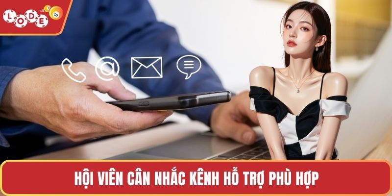Hội viên cân nhắc kênh hỗ trợ phù hợp 