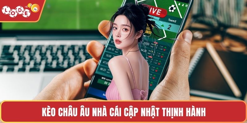 Kèo châu Âu nhà cái cập nhật thịnh hành