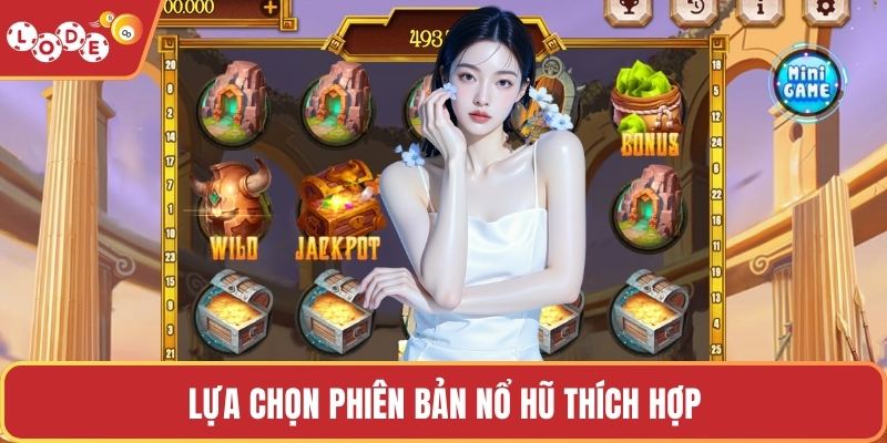 Lựa chọn phiên bản nổ hũ thích hợp