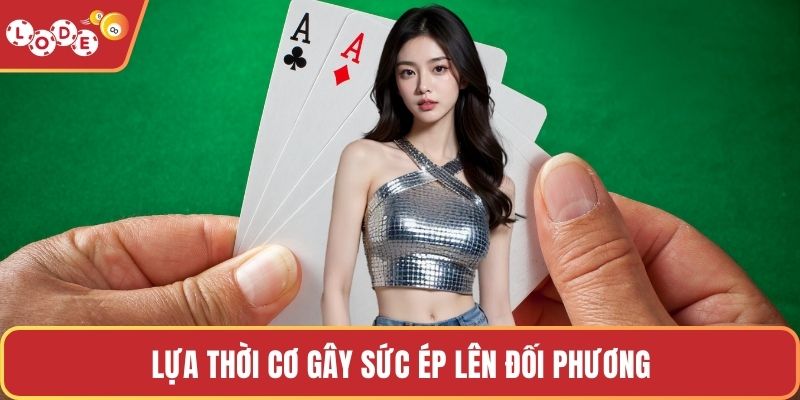 Lựa thời cơ gây sức ép lên đối phương